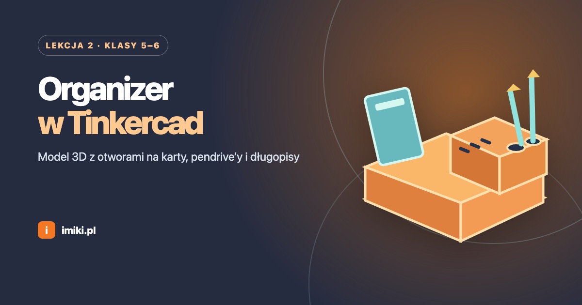 Lekcja 6 — Tinkercad.com – prosty model 3D – organizer